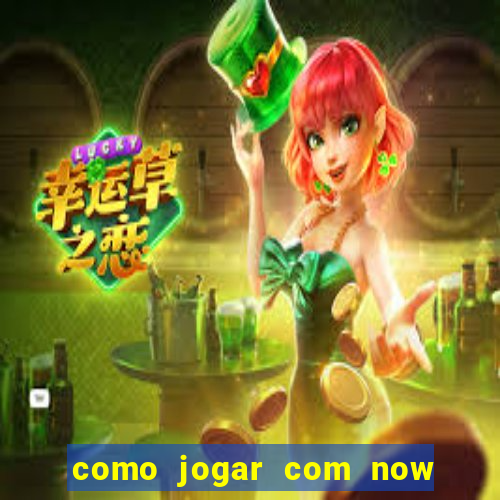 como jogar com now no big win